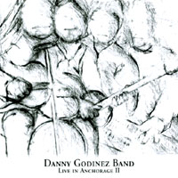 DANNY GODINEZ BAND: Live In Anchorage II