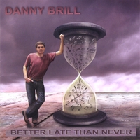 DANNY BRILL: Better Late Than Never