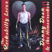 Danny Dean and the Homewreckers : The Rockabilly Lover