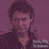 DANNY ELLIS: This Tenderness