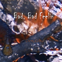 Danny Gilley : Bad, Bad Feelin'