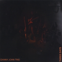 DANNY JOHN TRIO: Three Days