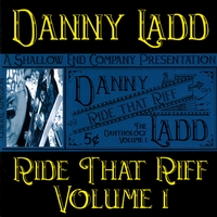 Danny Ladd : Ride That Riff, The Danthology, Vol. 1