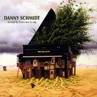 Danny Schmidt : Instead The Forest Rose To Sing