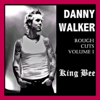 Danny Walker : Rough Cuts Volume 1 - King Bee
