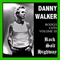 Danny Walker : Rough Cuts Volume 3 - Rock Salt Highway
