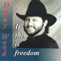 Danny Wood : If This Is Freedom