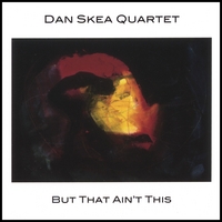 Dan Skea Quartet : But That Ain't This