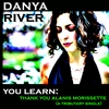 DANYA RIVER: Thank You Alanis Morissette