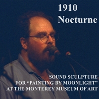 Bob Danziger : 1910 Nocturne - Sound sculpture for the Monterey Museum of Art exhibition, "Painting by Moonlight."