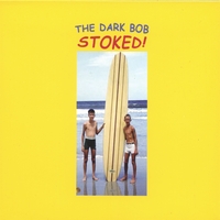 The Dark Bob : Stoked!