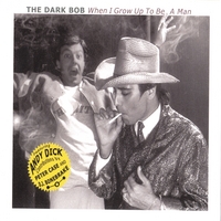 The Dark Bob : When I Grow Up To Be A Man