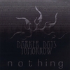 DARKER DAYS TOMORROW: Nothing