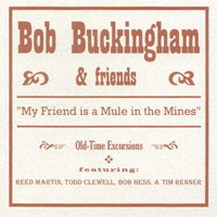 BOB BUCKINGHAM AND FRIENDS: My Friend is a Mule in the Mines