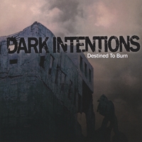 Dark Intentions : Destined To Burn