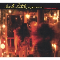 Dark Little Rooms : Foolish Beauty