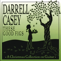Darrell Casey : These Good Figs