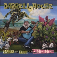DARRELL HOUSE: Makes Me Feel Like Singing