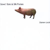 Darren Lock : Sows' Ears & Silk Purses