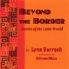 LYNN DARROCH: Beyond the Border - Stories of the Latin World