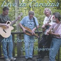 Alan Darveaux with Slight Departure : Live in Carolina
