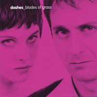 DASHES: Blades Of Grass