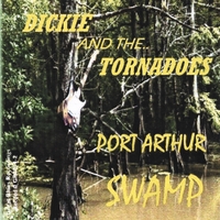 Dickie and The Tornadoes : Port Arthur Swamp