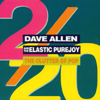 DAVE ALLEN AND THE ELASTIC PUREJOY: The Clutter of Pop