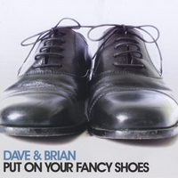 Dave and Brian : Put On Your Fancy Shoes