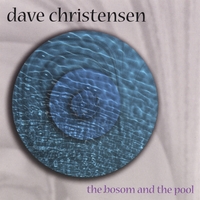 DAVE CHRISTENSEN: The Bosom and The Pool