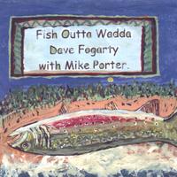 DAVE FOGARTY: Fish Outta Wadda