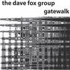 THE DAVE FOX GROUP: Gatewalk