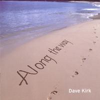 DAVE KIRK: Along The Way