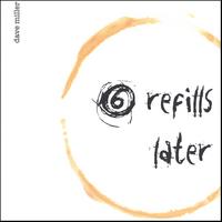 Dave Miller : 6 Refills Later
