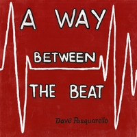 Dave Pasquarello : A Way Between The Beat