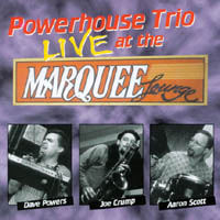 Dave Powers-Powerhouse Trio : Powerhouse Trio Live at the Marquee Lounge