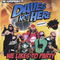 Daves Not Here : We Likes to Party