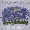 DAVID ALLEN: Tomorrow's Child - a lullaby
