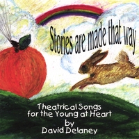 David Delaney : Stories are made that way (Theatrical Songs for the Young at Heart)