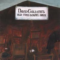 DAVID GOLIATH: David Goliath's Old Time Gospel Hour