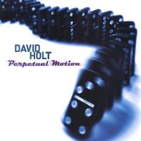 DAVID HOLT: Perpetual Motion