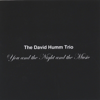 The David Humm Trio : You and the Night and the Music