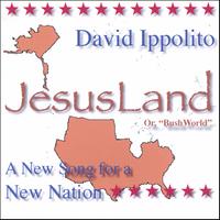 David Ippolito : JesusLand (or, Bush World)