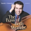 DAVID J. GROSSMAN: The Bass of Both Worlds: Classical