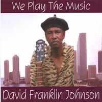 David Franklin Johnson : We Play The Music