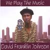 DAVID FRANKLIN JOHNSON: We Play The Music