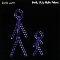 DAVID LYDON: Hello Ugly Hello Friend