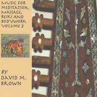 David M. Brown : Music for Meditation, Massage, Reiki and Bodywork Volume 2