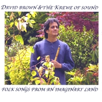 David Brown & the Krewe of Sound : Folksongs From An Imaginary Land