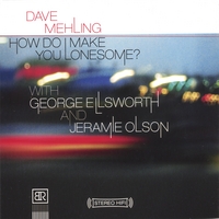 DAVE MEHLING: How Do I Make You Lonesome